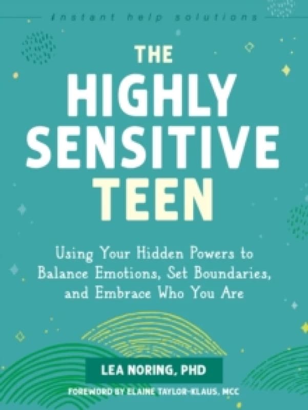 The Highly Sensitive Teen : Using Your Hidden Powers to Balance Emotions, Set Boundaries, and Embrace Who You Are Paperback / softback