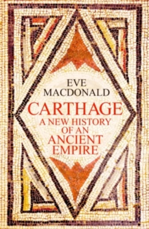 Carthage : A new history of an ancient empire Hardback
