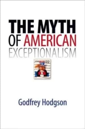 The myth of American exceptionalism by Godfrey Hodgson
