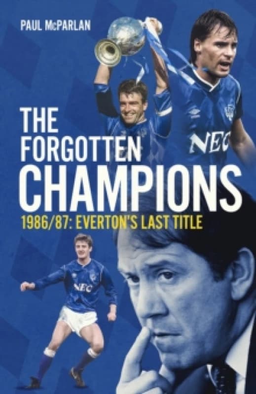The Forgotten Champions : Everton's Last Title Hardback
