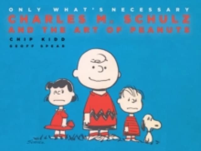 Only What's Necessary : Charles M. Schulz and the Art of Peanuts Hardback