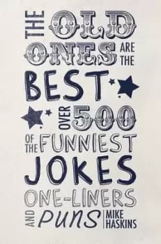 The old ones are the best joke book by Mike Haskins