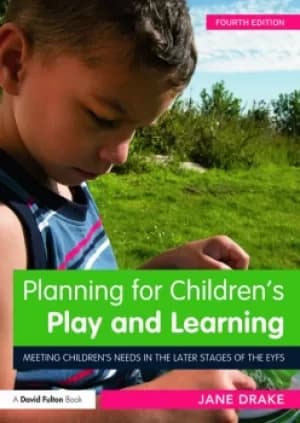 Planning for Childrens Play and LearningMeeting childrens needs in the later stages of the EYFS