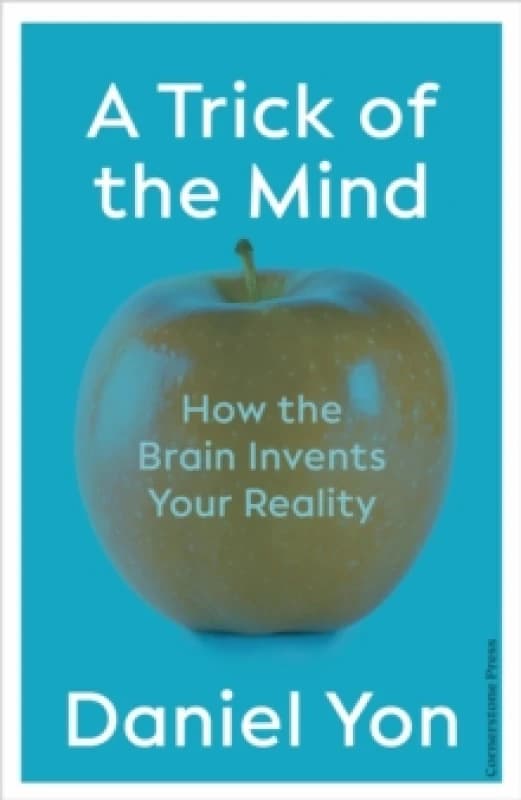A Trick Of The Mind : How the Brain Invents Your Reality Hardback