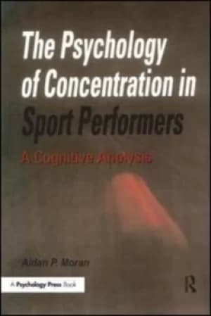 The psychology of concentration in sport performers by Aidan P Moran