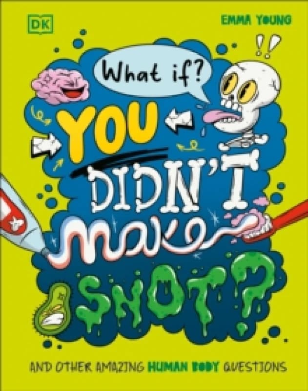 What If... You Didn't Make Snot? And Other Amazing Human Body Questions Hardback