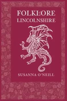 Folklore of Lincolnshire by Susanna O'Neill