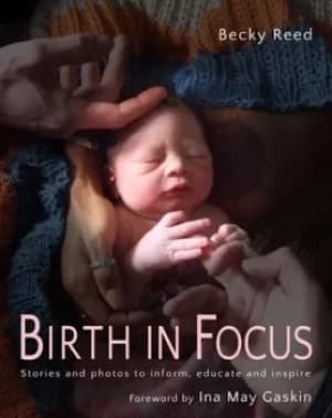 Birth in focus by Becky Reed