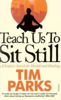 Teach Us to Sit Still by Tim Parks Paperback