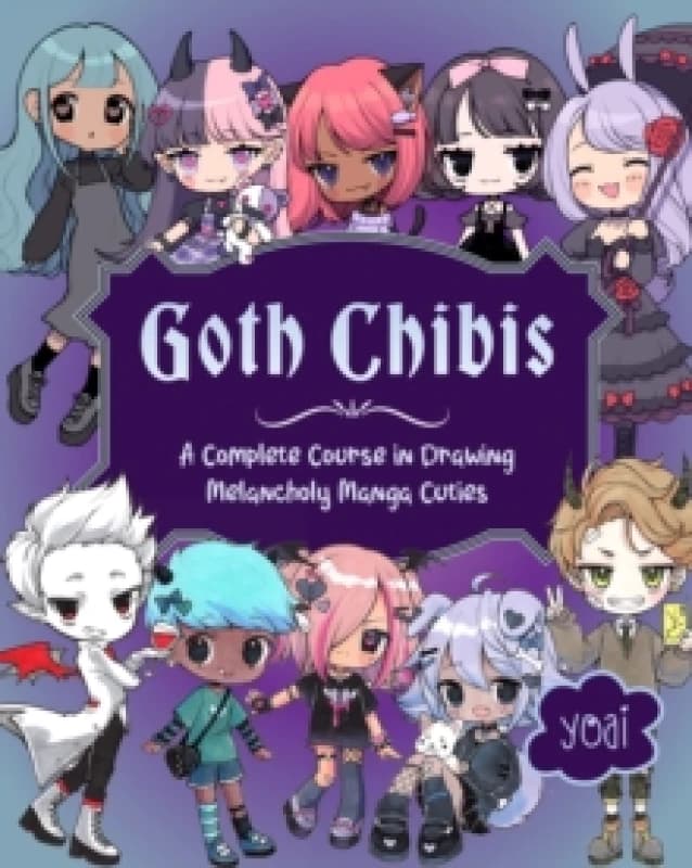 Goth Chibis : A Complete Course in Drawing Melancholy Manga Cuties Paperback / softback