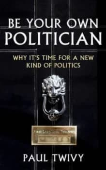 Be Your Own Politician by Paul Twivy Paperback