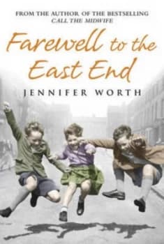 Farewell to the East End by Jennifer Worth Hardback
