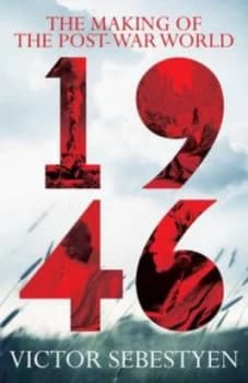 1946 the Making of the Modern World by Victor Sebestyen Paperback