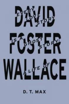 Every Love Story Is a Ghost Story by D.T. Max Hardback