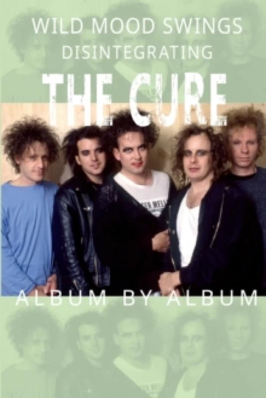 Wild Mood Swings : Disintegrating The Cure Album by Album Paperback / softback