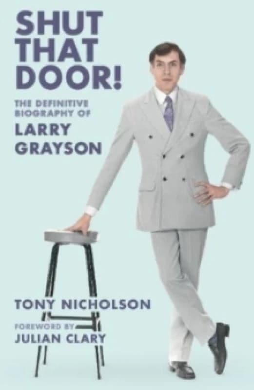 Shut That Door : THE DEFINITIVE BIOGRAPHY OF LARRY GRAYSON Paperback / softback