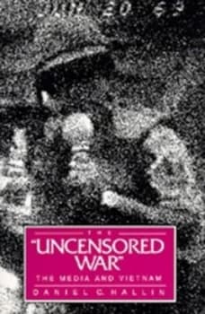 The Uncensored War by Daniel C. Hallin Paperback