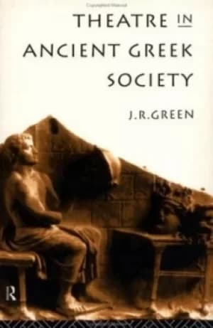 Theatre in ancient Greek society by J. R. Green