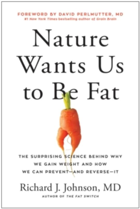 Nature Wants Us to Be Fat : The Surprising Science Behind Why We Gain Weight and and How We Can Prevent - and Reverse - It Hardback
