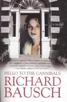 Hello to the Cannibals by Richard Bausch Paperback
