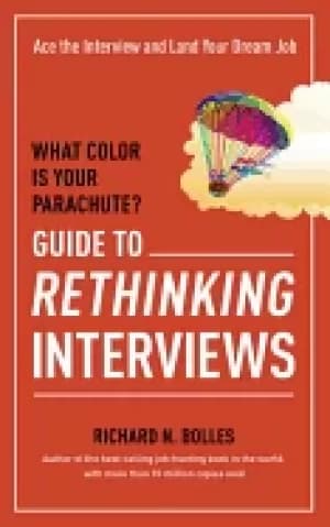 what color is your parachute guide to rethinking interviews ace the intervi
