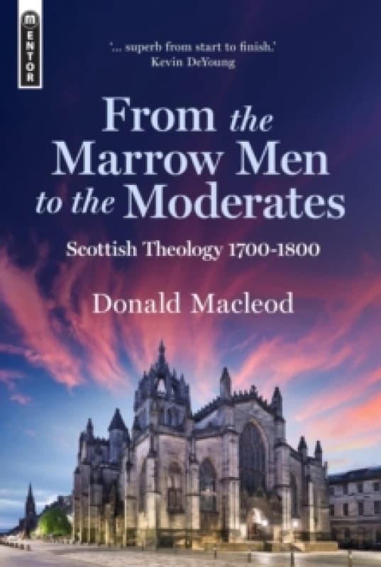 From the Marrow Men to the Moderates : Scottish Theology 1700-1800 Hardback