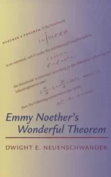 Emmy Noethers wonderful theorem by Dwight E Neuenschwander