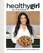 healthygirl kitchen 100 plant based recipes to live your healthiest life