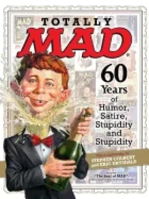 totally mad 60 years of humor satire stupidity and stupidity