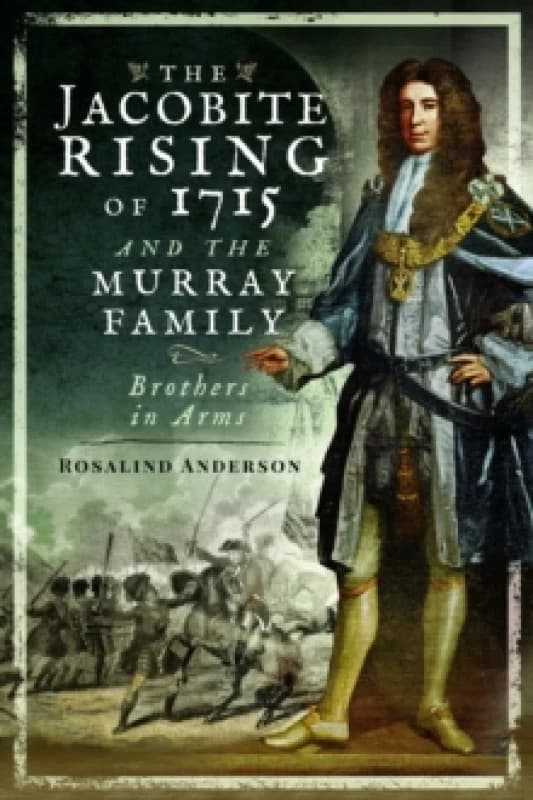 The Jacobite Rising of 1715 and the Murray Family : Brothers in Arms Paperback / softback