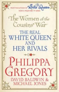 The Women of the Cousins War. the Real White Queen and Her Rivals by Philippa Gregory Paperback