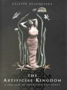 The Artificial Kingdom by Celeste Olalquiaga Hardback