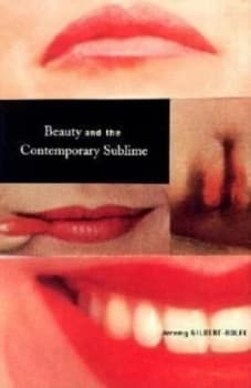 Beauty and the Contemporary Sublime by Jeremy Gilbert-Rolfe Book