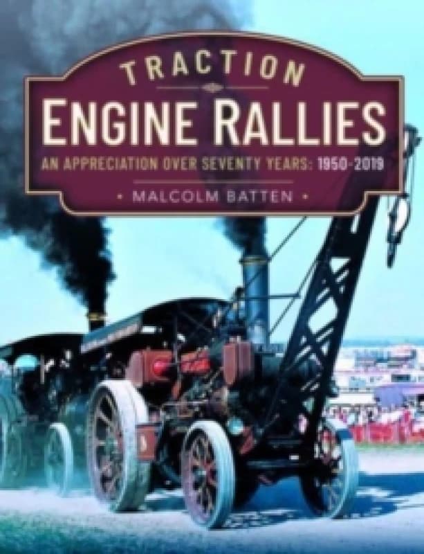 Traction Engine Rallies : An Appreciation Over Seventy Years, 1950-2019 Hardback
