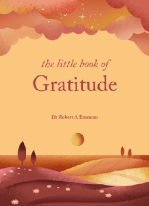 The Little Book of Gratitude : Create a life of happiness and wellbeing by giving thanks Hardback