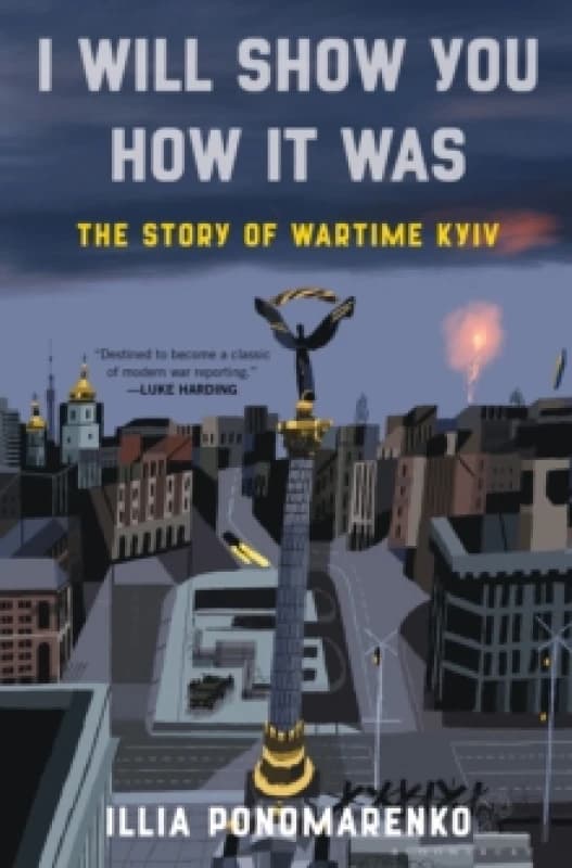 I Will Show You How It Was : The Story of Wartime Kyiv Hardback