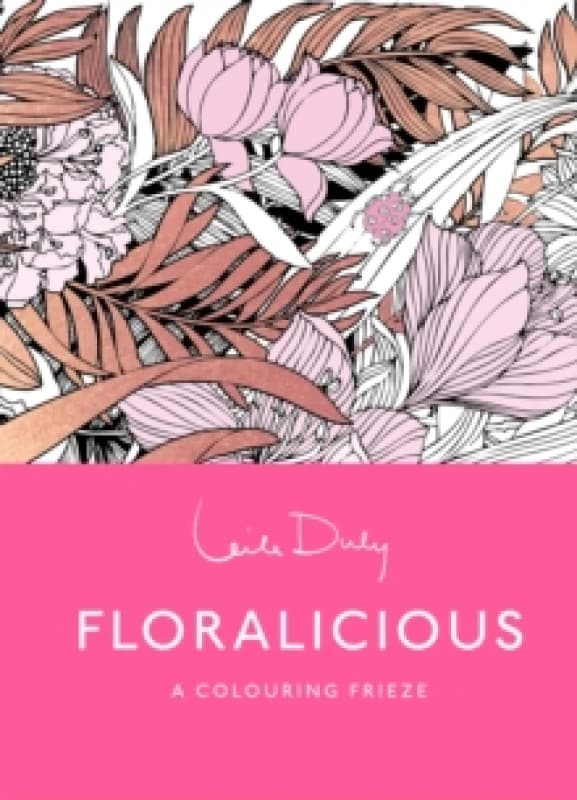 Floralicious: The Colouring Frieze : A Skittledog Colouring Frieze (sensational line drawings that unfold to reveal a spectacular, five-foot long imag