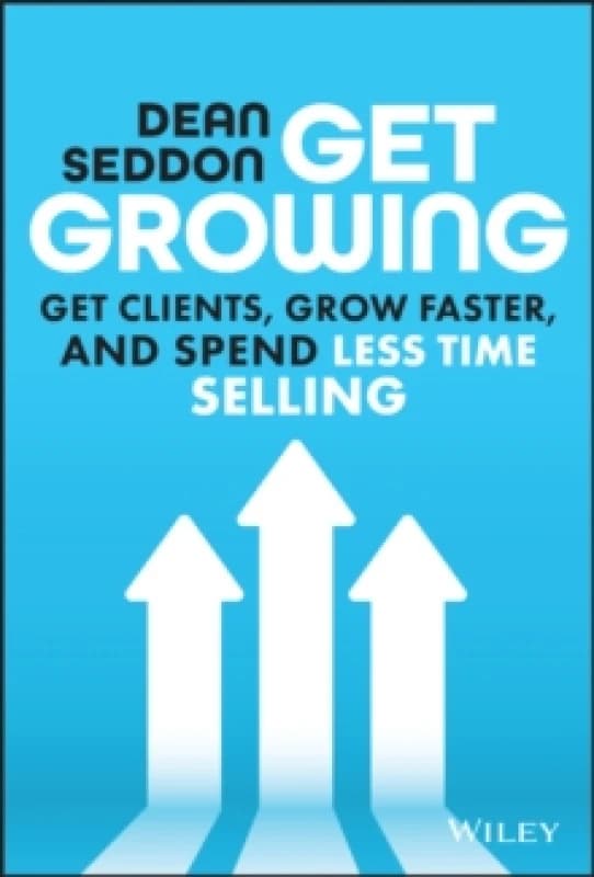 Get Growing : Get Clients, Grow Faster, and Spend Less Time Selling Hardback