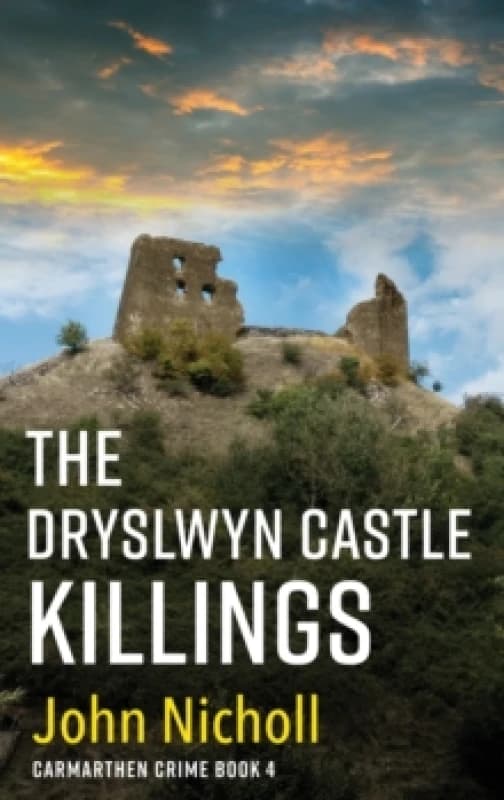 The Dryslwyn Castle Killings : A dark, gritty edge-of-your-seat crime mystery thriller from John Nicholl Hardback