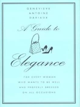 A Guide to Elegance by Genevieve Antoine Dariaux Hardback