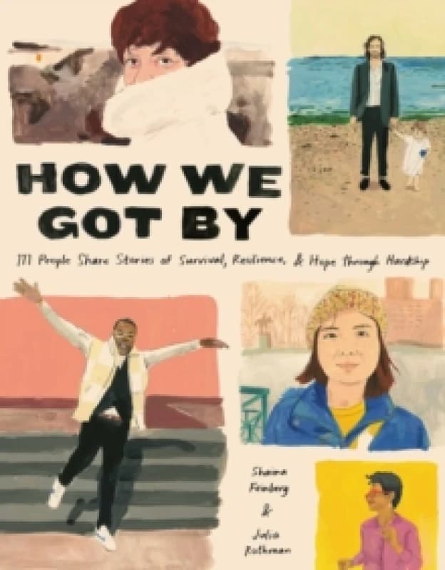 How We Got By : 111 People Share Stories of Survival, Resilience, and Hope through Hardship Hardback
