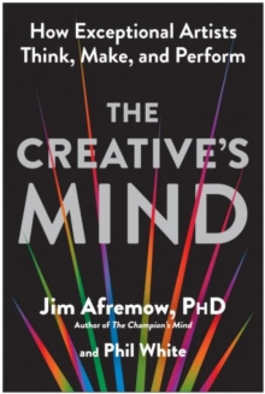The Creative's Mind : How Exceptional Artists Think, Make, and Perform Paperback / softback