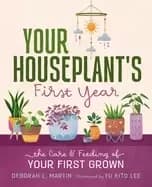 your houseplants first year the care and feeding of your first grown