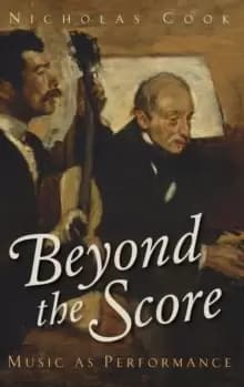 Beyond the Score : Music as Performance