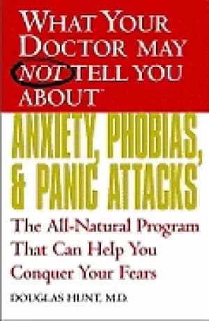 what your doctor may not tell you about anxiety phobias and panic attacks t