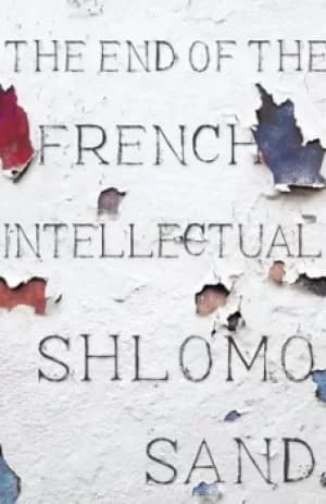 The end of the French intellectual by Shlomo Sand