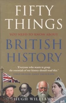 Fifty Things You Need to Know about British History by Hugh Williams Paperback