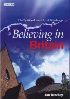 Believing in Britain by Ian C Bradley Hardback