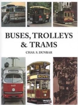 Buses Trolleys and Trams by Chas S Dunbar Hardback