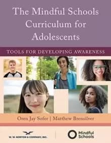 The Mindful Schools Curriculum for Adolescents : Tools for Developing Awareness